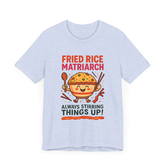 Fried Rice Matriarch Tee - Always Stirring Things Up! Unisex Jersey Short Sleeve